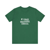 I Make Irrational Choices T-Shirt