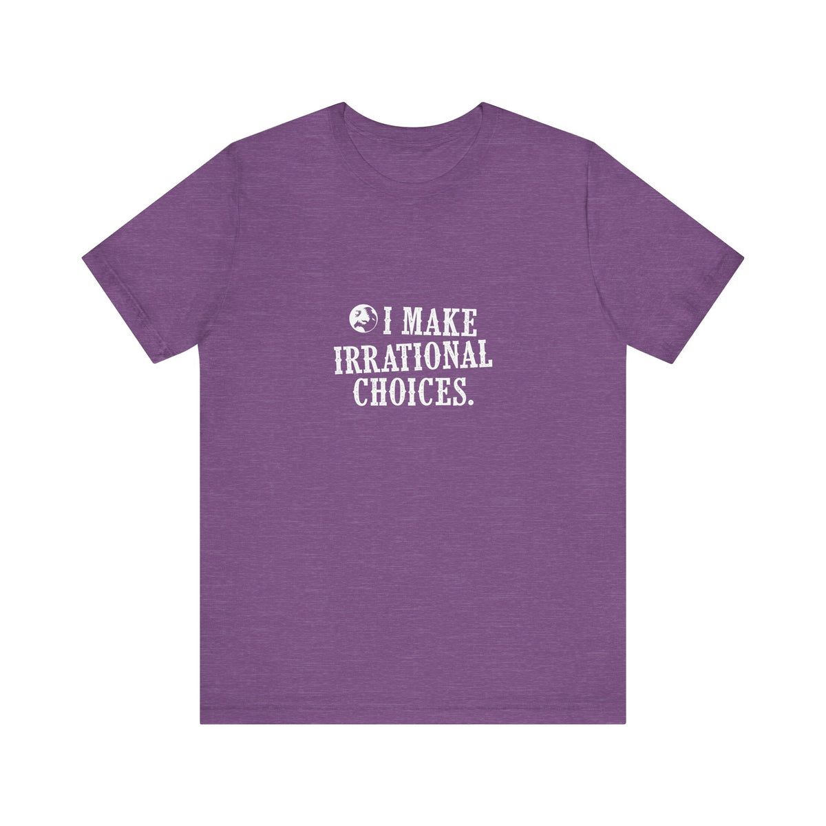I Make Irrational Choices T-Shirt