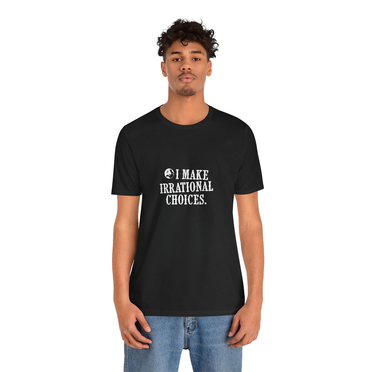 I Make Irrational Choices T-Shirt