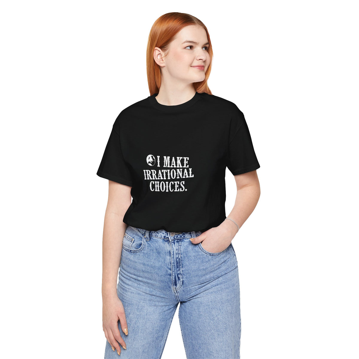 I Make Irrational Choices T-Shirt