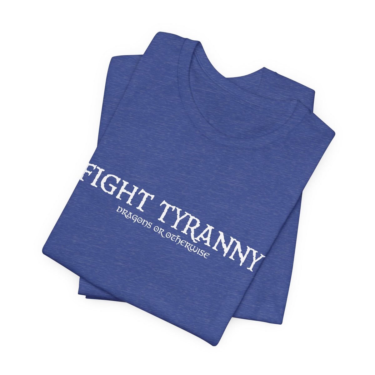 Fight Tyranny — dragons or otherwise T-Shirt