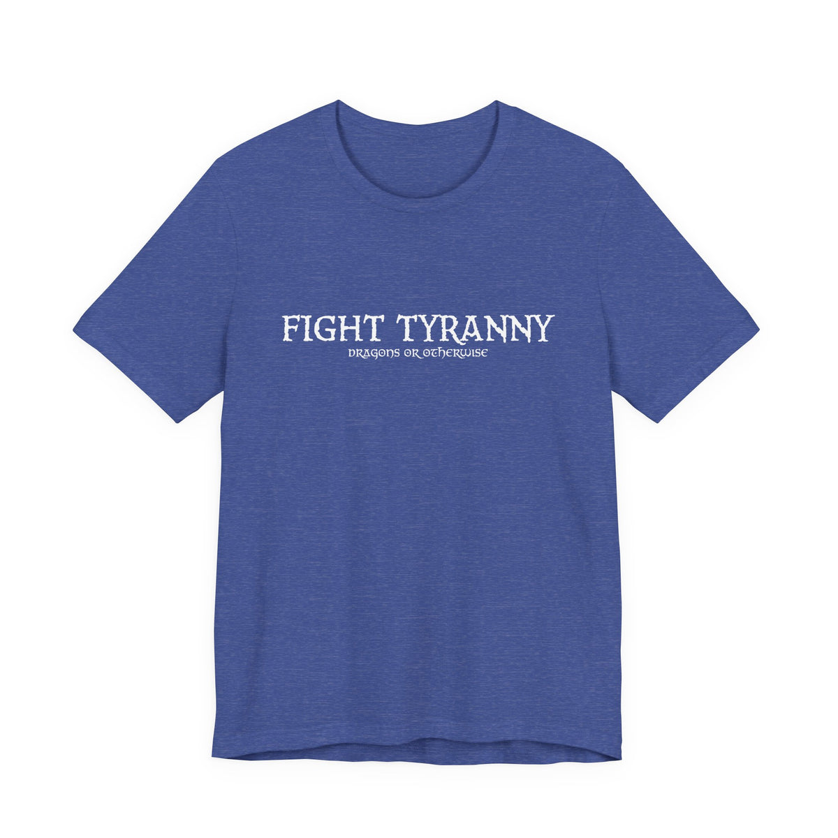 Fight Tyranny — dragons or otherwise T-Shirt