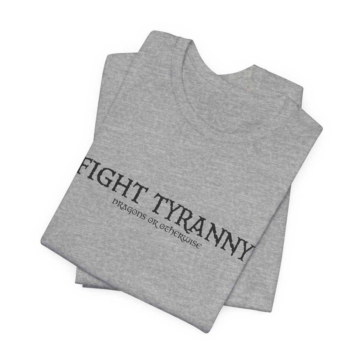Fight Tyranny — dragons or otherwise T-Shirt