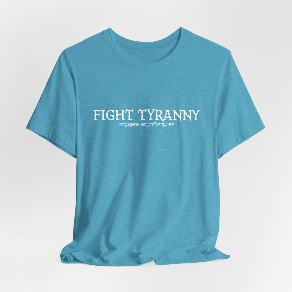 Fight Tyranny — dragons or otherwise T-Shirt