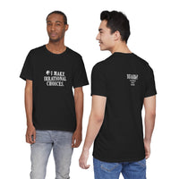 I Make Irrational Choices T-Shirt