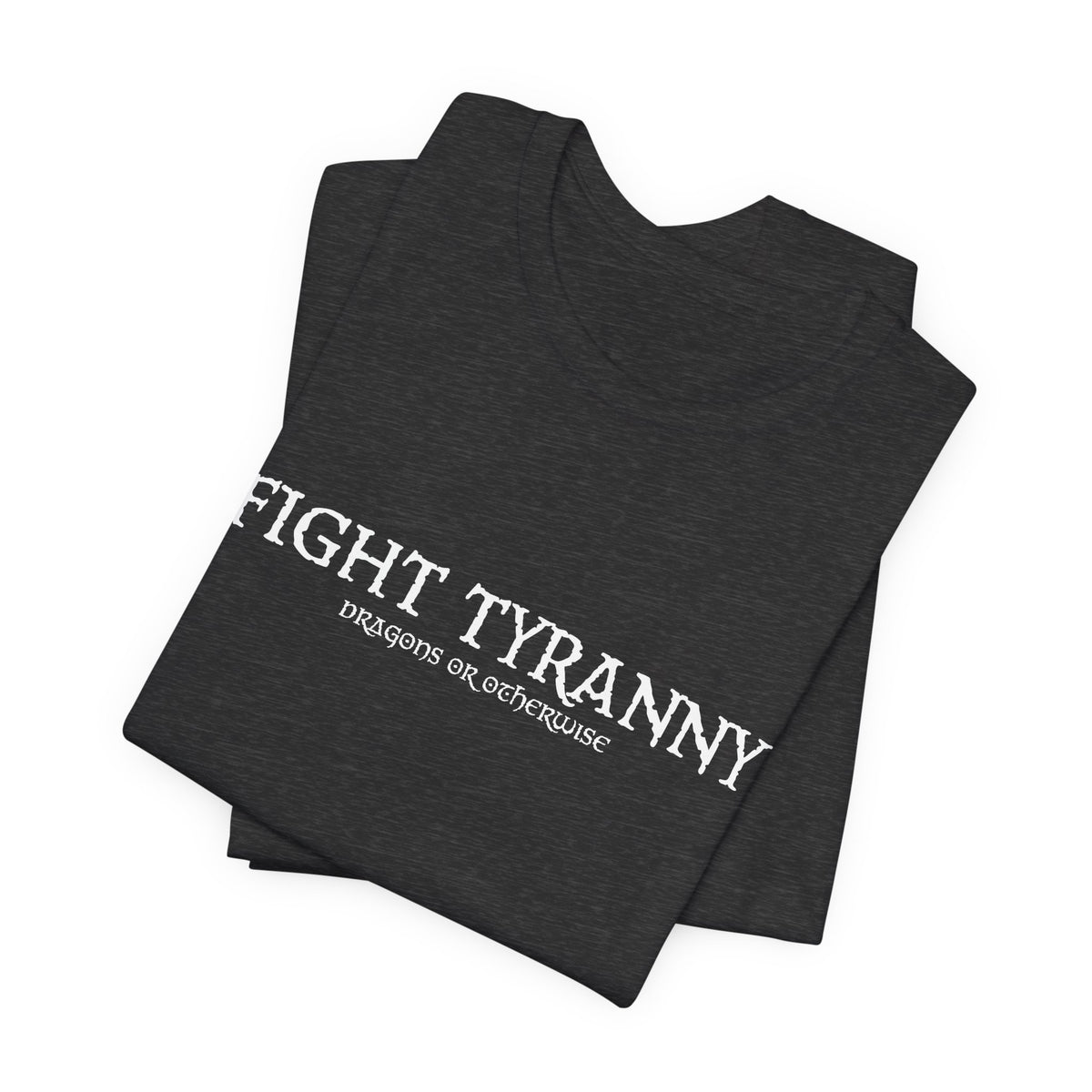 Fight Tyranny — dragons or otherwise T-Shirt