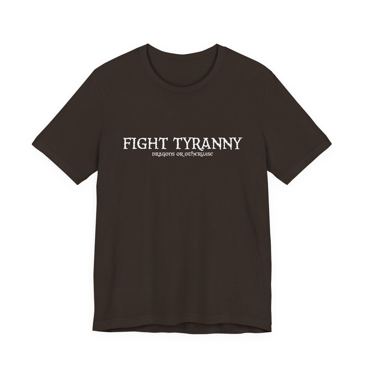 Fight Tyranny — dragons or otherwise T-Shirt