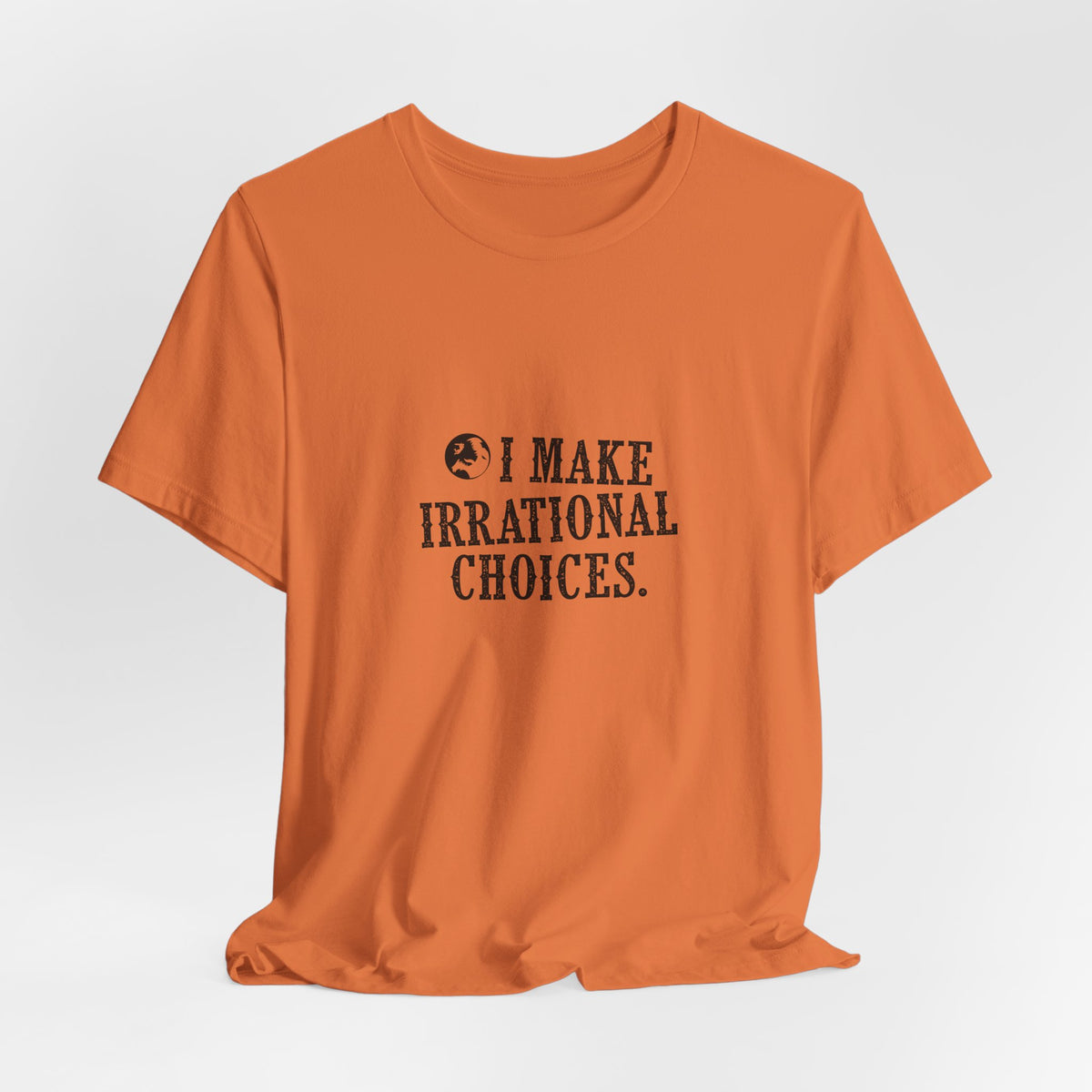 I Make Irrational Choices T-Shirt