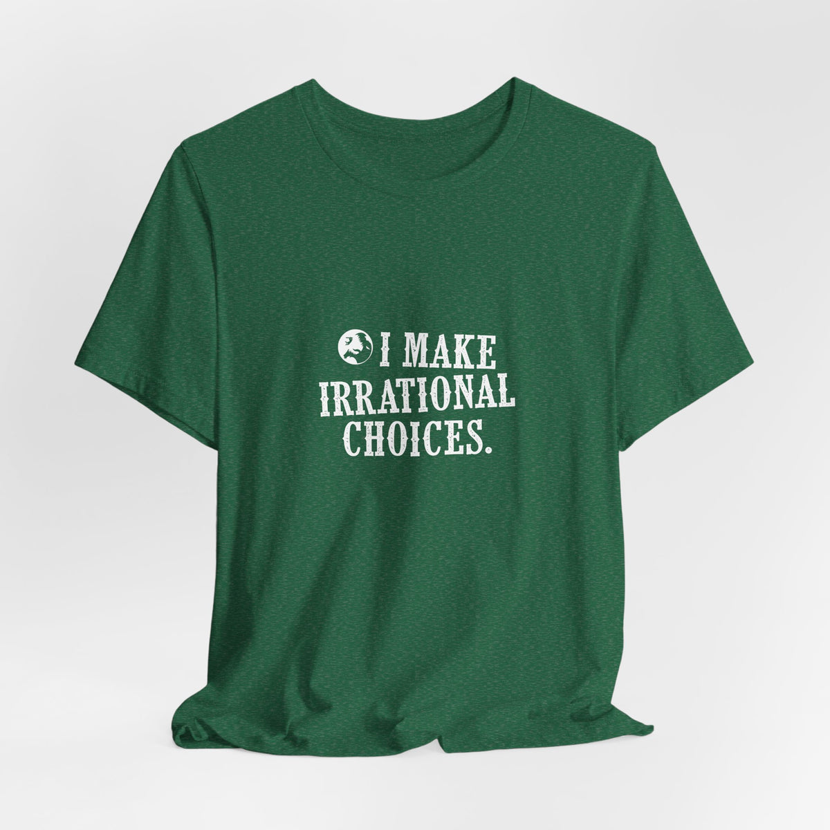 I Make Irrational Choices T-Shirt