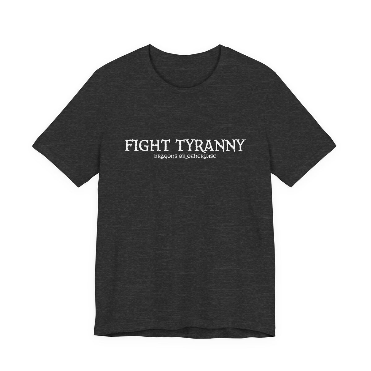 Fight Tyranny — dragons or otherwise T-Shirt