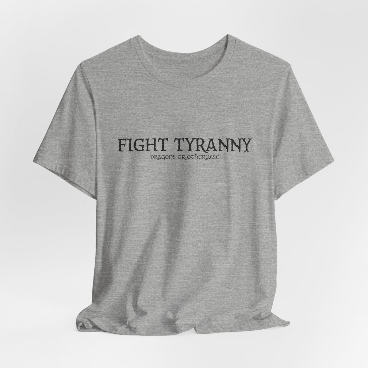 Fight Tyranny — dragons or otherwise T-Shirt
