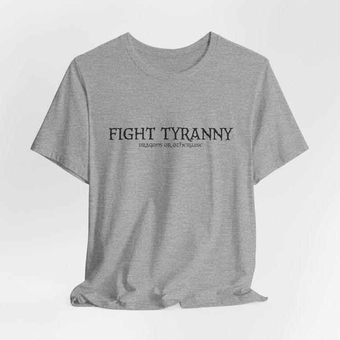 Fight Tyranny — dragons or otherwise T-Shirt
