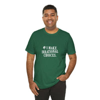 I Make Irrational Choices T-Shirt
