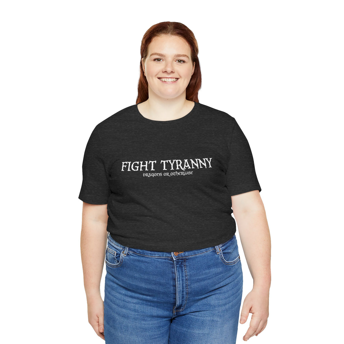 Fight Tyranny — dragons or otherwise T-Shirt