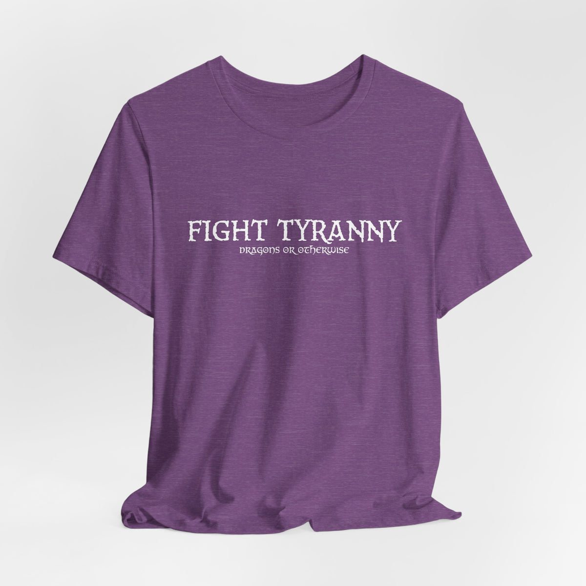 Fight Tyranny — dragons or otherwise T-Shirt