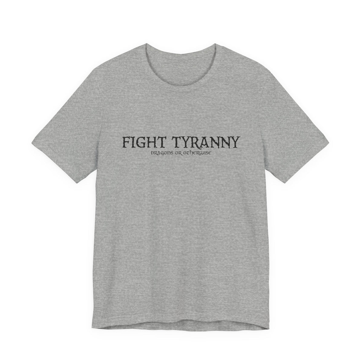 Fight Tyranny — dragons or otherwise T-Shirt