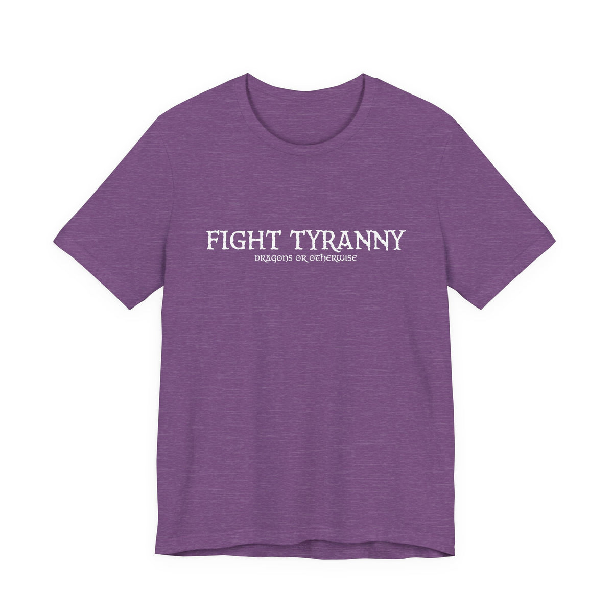 Fight Tyranny — dragons or otherwise T-Shirt