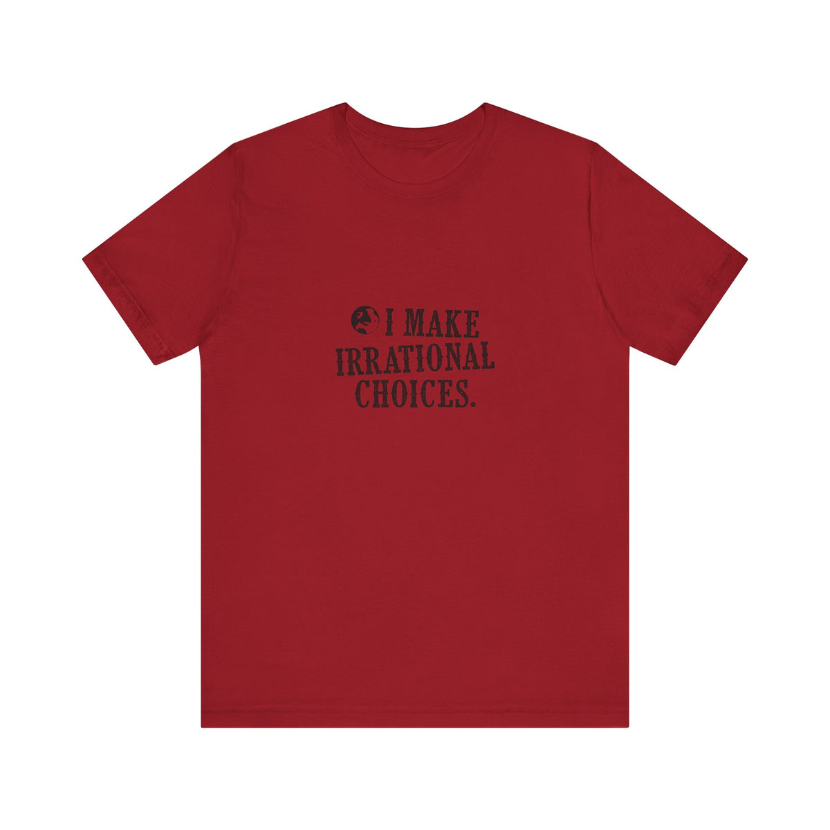 I Make Irrational Choices T-Shirt
