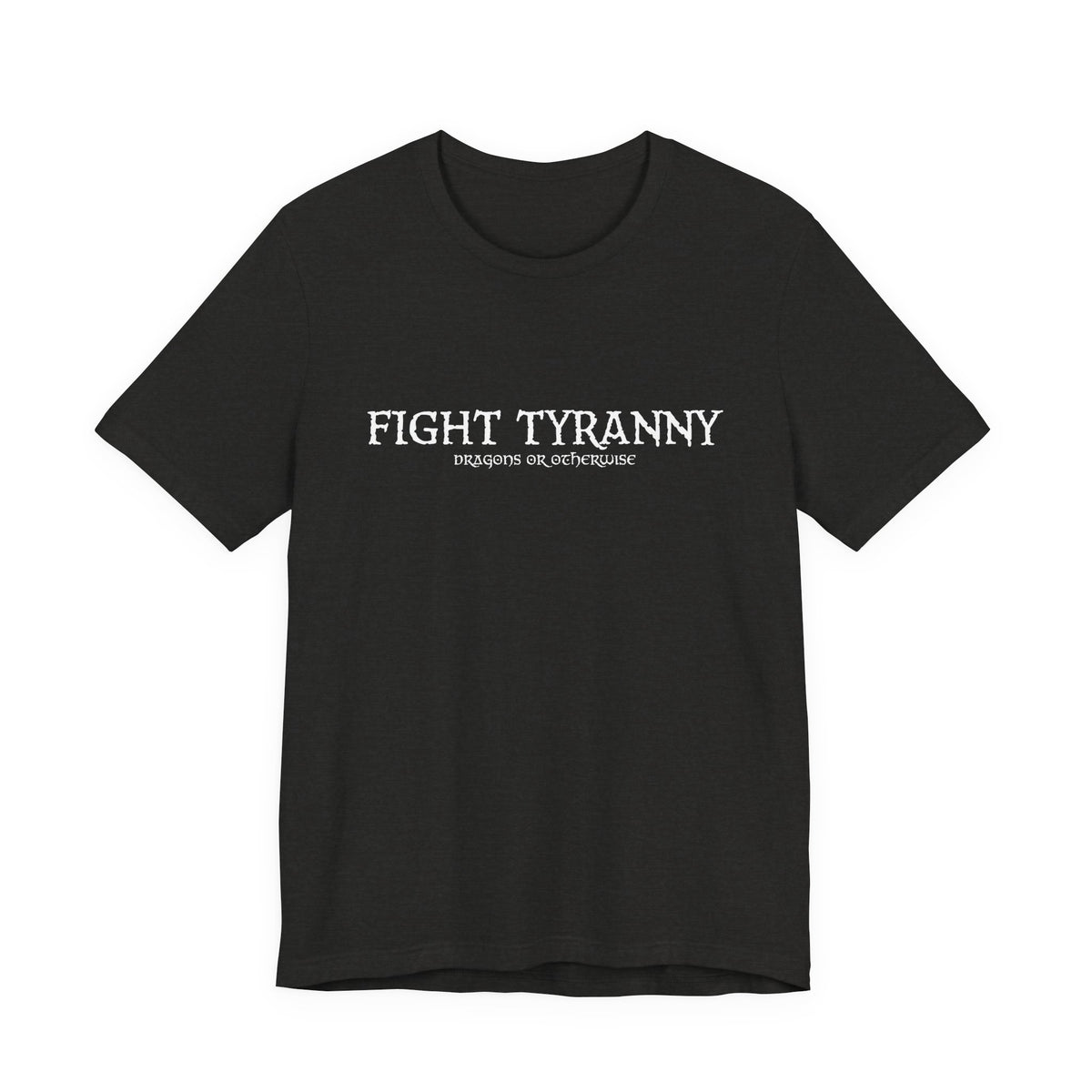 Fight Tyranny — dragons or otherwise T-Shirt