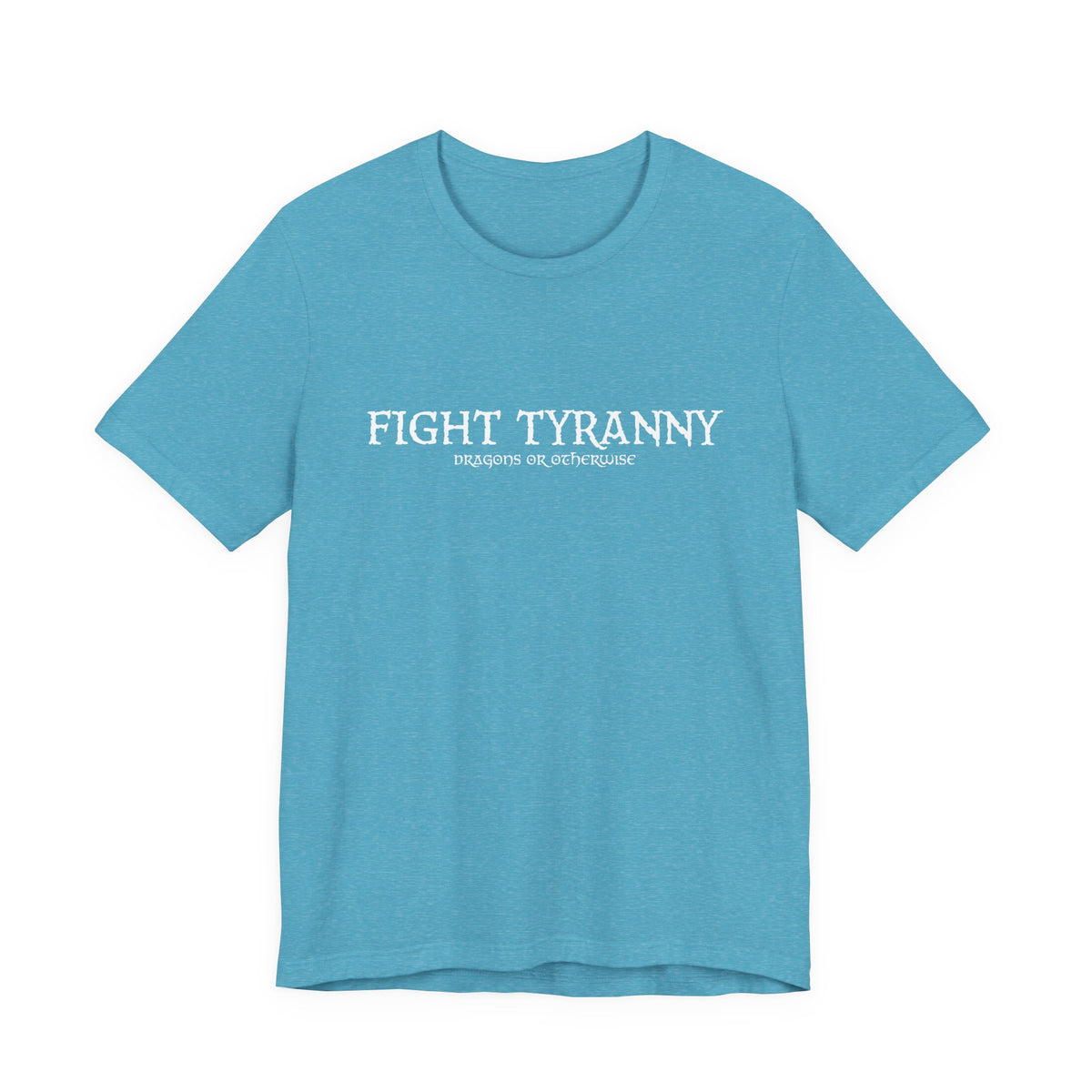 Fight Tyranny — dragons or otherwise T-Shirt