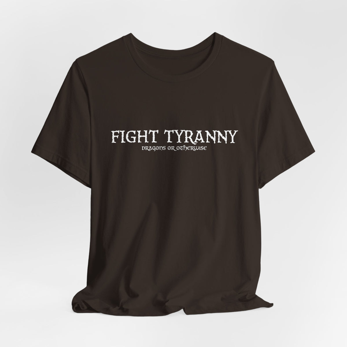 Fight Tyranny — dragons or otherwise T-Shirt