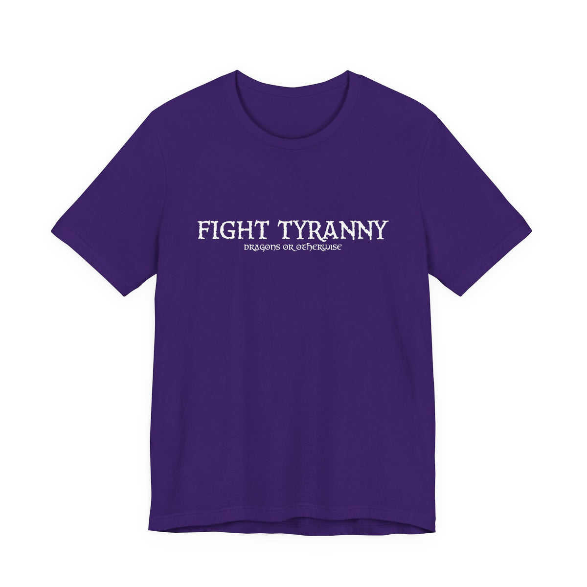 Fight Tyranny — dragons or otherwise T-Shirt