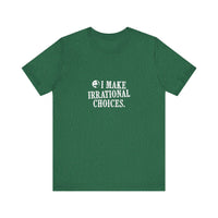 I Make Irrational Choices T-Shirt