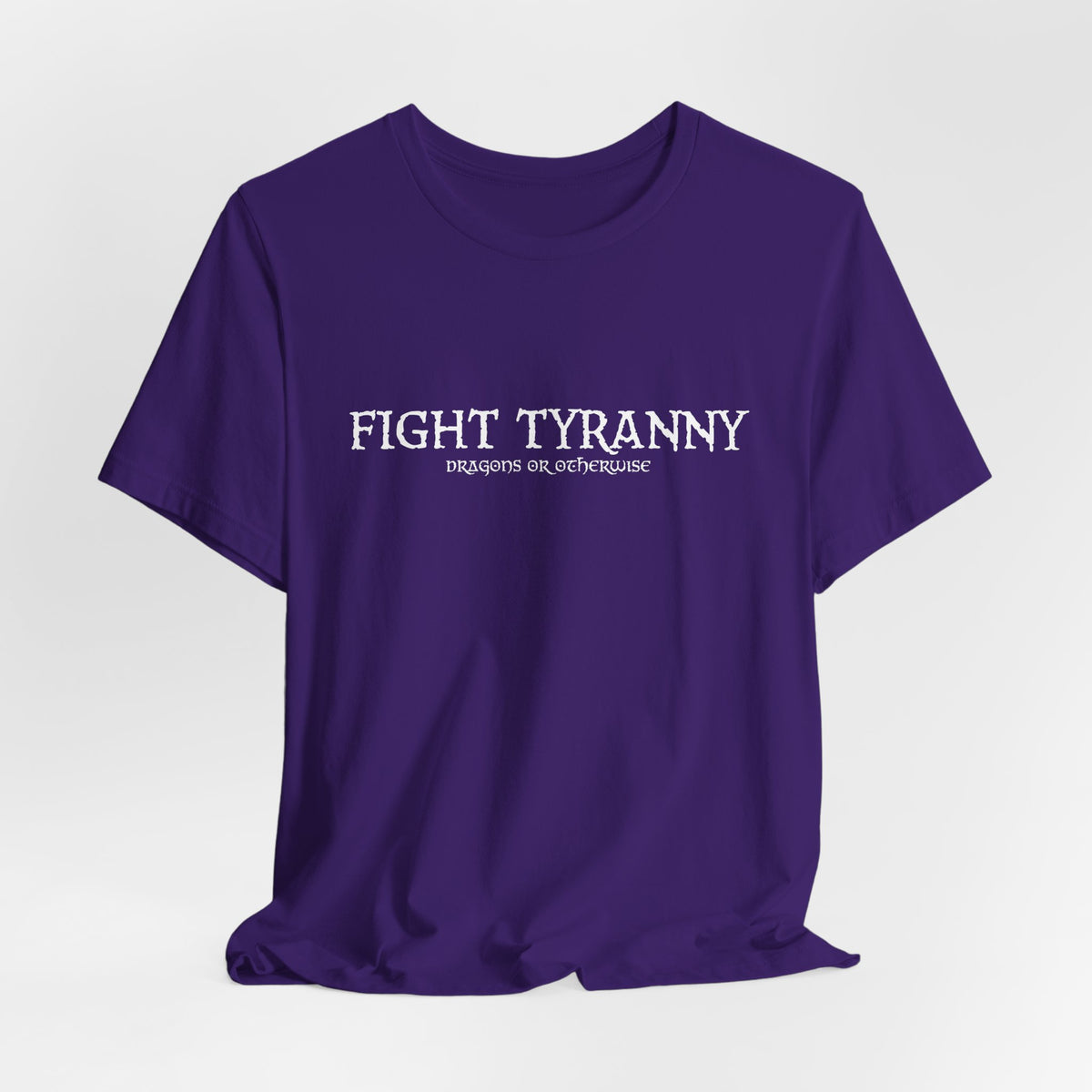 Fight Tyranny — dragons or otherwise T-Shirt