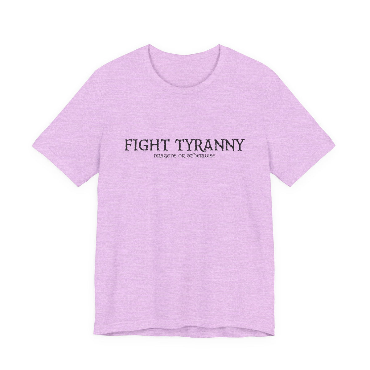 Fight Tyranny — dragons or otherwise T-Shirt
