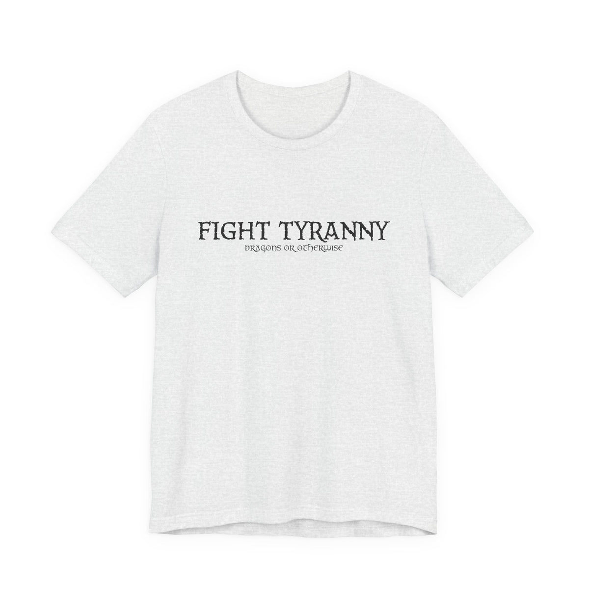Fight Tyranny — dragons or otherwise T-Shirt