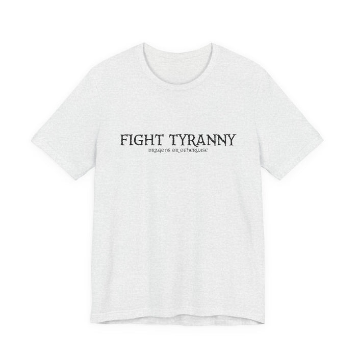 Fight Tyranny — dragons or otherwise T-Shirt