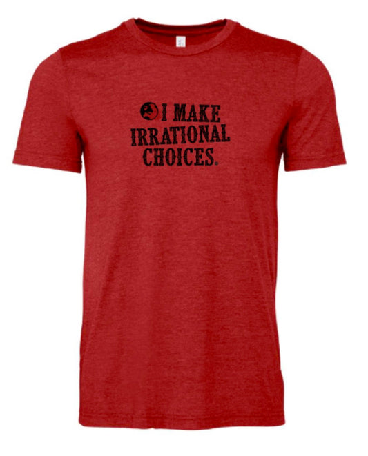 I Make Irrational Choices T-Shirt